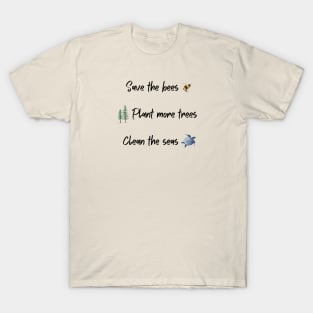 Save the bees, plant more trees, clean the seas T-Shirt